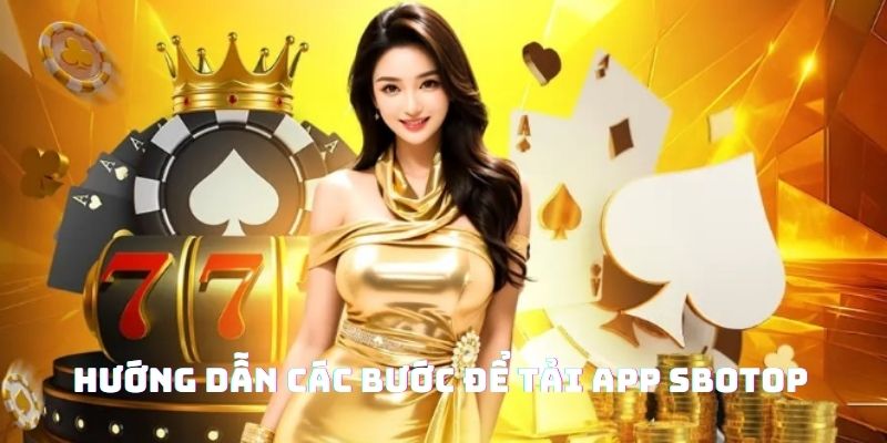 hướng dẫn các cách tải app sbotop đơn giản nhất